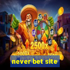 never bet site